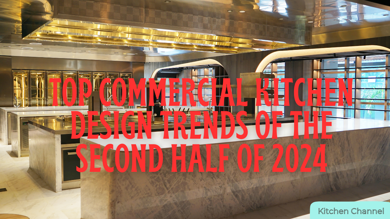 Top Commercial Kitchen Design Trends Of The Second Half Of 2024